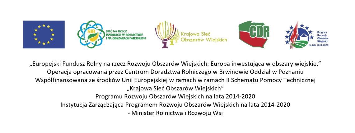 Logotypy instytucji rolniczych oraz napis: „Europejski Fundusz Rolny na rzecz Rozwoju Obszarów Wiejskich: Europa inwestująca w obszary wiejskie.” Operacja opracowana przez Centrum Doradztwa Rolniczego w Brwinowie Oddział w Poznaniu  Współfinansowana ze środków Unii Europejskiej w ramach w ramach II Schematu Pomocy Technicznej  „Krajowa Sieć Obszarów Wiejskich”  Programu Rozwoju Obszarów Wiejskich na lata 2014-2020 Instytucja Zarządzająca Programem Rozwoju Obszarów Wiejskich na lata 2014-2020 - Minister Rolnictwa i Rozwoju Wsi