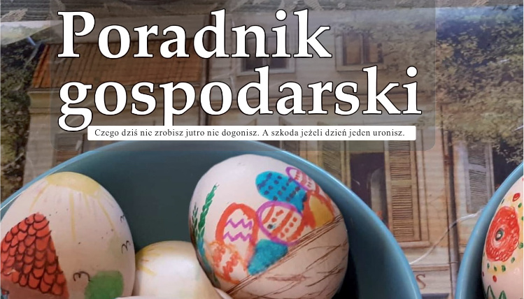 Nowy numer Poradnika Gospodarskiego jest już dostępny Fragment pierwszej strony kwietniowego numeru Poradnika Gospodarskiego. Na tle zdjęcia przedstawiającego pisanki w miskach, widoczny jest napis Poradnik Gospodarski.